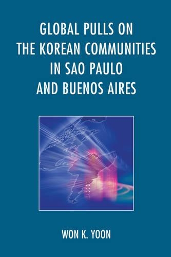 Бумажная книга «Global Pulls on the Korean Communities in Sao Paulo and Buenos Aires», автор Вон К. Юн - фото №1