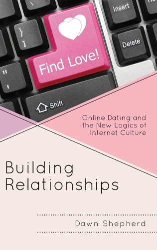 Паперова книга «Building Relationships: Online Dating and the New Logics of Internet Culture», автор Дон Шепард - фото №1