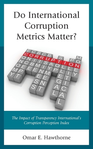 Бумажная книга «Do International Corruption Metrics Matter?: The Impact of Transparency International's Corruption Perception Index», автор Омар Э. Хоторн - фото №1