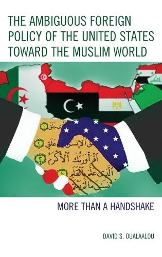 Бумажная книга «The Ambiguous Foreign Policy of the United States toward the Muslim World: More than a Handshake», автор Дэвид С. Уалаалу - фото №1