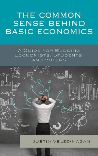 Бумажная книга «The Common Sense behind Basic Economics: A Guide for Budding Economists, Students, and Voters», автор Джастин Велес-Хаган - фото №1