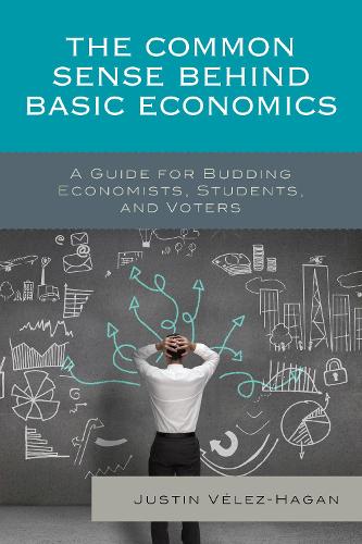 Паперова книга «The Common Sense behind Basic Economics: A Guide for Budding Economists, Students, and Voters», автор Джастін Велес-Хаган - фото №1