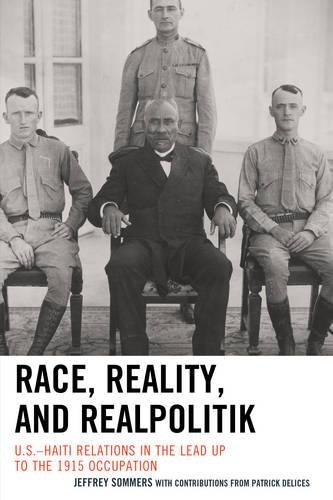 Бумажная книга «Race, Reality, and Realpolitik: U.S.–Haiti Relations in the Lead Up to the 1915 Occupation», автор Джеффри Соммерс - фото №1