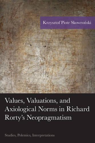 Бумажная книга «Values, Valuations, and Axiological Norms in Richard Rorty's Neopragmatism: Studies, Polemics, Interpretations», автор Кшиштоф Петр Сковроньский - фото №1