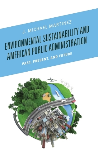 Паперова книга «Environmental Sustainability and American Public Administration: Past, Present, and Future», автор Дж. Майкл Мартінес - фото №1
