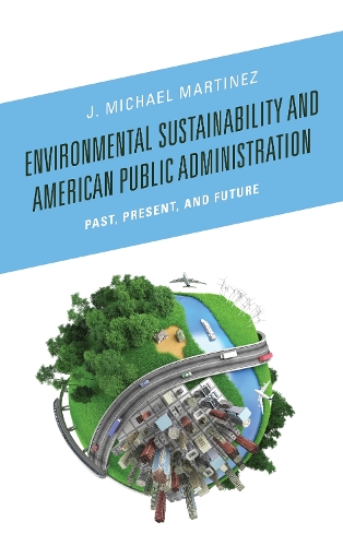 Паперова книга «Environmental Sustainability and American Public Administration: Past, Present, and Future», автор Дж. Майкл Мартінес - фото №1