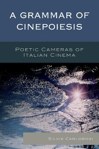 Паперова книга «A Grammar of Cinepoiesis: Poetic Cameras of Italian Cinema», автор Сільвія Карлорозі - фото №1