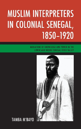 Паперова книга «Muslim Interpreters in Colonial Senegal, 1850–1920: Mediations of Knowledge and Power in the Lower and Middle Senegal River Valley», автор Тамба М'байо - фото №1