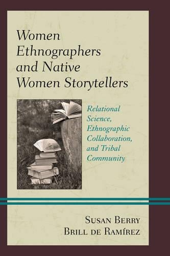 Бумажная книга «Women Ethnographers and Native Women Storytellers: Relational Science, Ethnographic Collaboration, and Tribal Community», автор Сьюзен Берри Брилл де Рамирес - фото №1