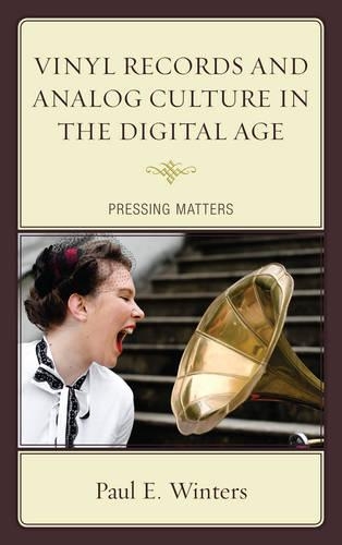Паперова книга «Vinyl Records and Analog Culture in the Digital Age: Pressing Matters», автор Пол Е. Вінтерс - фото №1