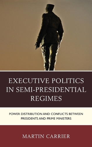 Бумажная книга «Executive Politics in Semi-Presidential Regimes: Power Distribution and Conflicts between Presidents and Prime Ministers», автор Мартин Кэрриер - фото №1