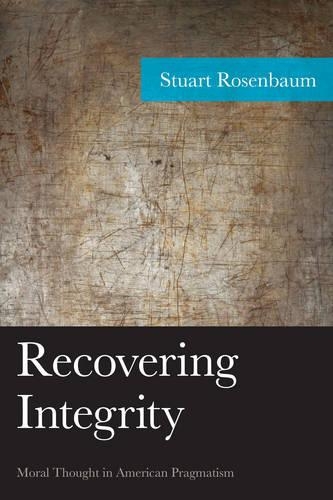 Паперова книга «Recovering Integrity: Moral Thought in American Pragmatism», автор Стюарт Розенбаум - фото №1