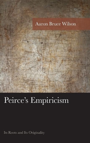 Паперова книга «Peirce's Empiricism: Its Roots and Its Originality», автор Аарон Брюс Вілсон - фото №1