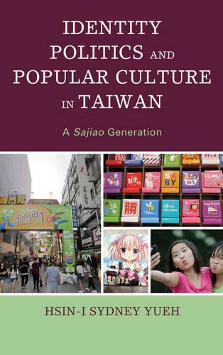 Паперова книга «Identity Politics and Popular Culture in Taiwan: A Sajiao Generation», автор Хсін-І Сідней Юе - фото №1