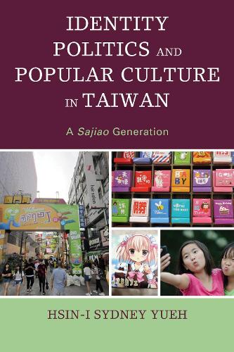 Паперова книга «Identity Politics and Popular Culture in Taiwan: A Sajiao Generation», автор Хсін-І Сідней Юе - фото №1
