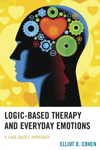 Паперова книга «Logic-Based Therapy and Everyday Emotions: A Case-Based Approach», автор Еліот Д. Коен - фото №1