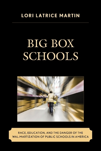 Паперова книга «Big Box Schools: Race, Education, and the Danger of the Wal-Martization of Public Schools in America», автор Лорі Латріс Мартін - фото №1