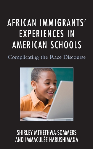 Бумажная книга «African Immigrants' Experiences in American Schools: Complicating the Race Discourse», авторов Иммакуле Харушимана, Ширли Мтхетва-Соммерс - фото №1