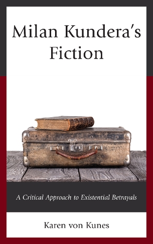 Бумажная книга «Milan Kundera's Fiction: A Critical Approach to Existential Betrayals», автор Карен фон Кунес - фото №1