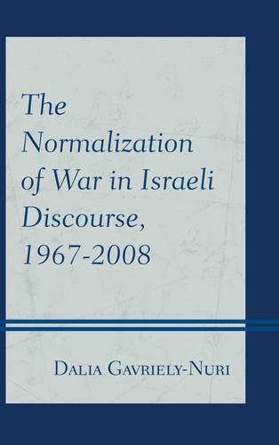 Бумажная книга «The Normalization of War in Israeli Discourse, 1967–2008», автор Далия Гавриэли-Нури - фото №1