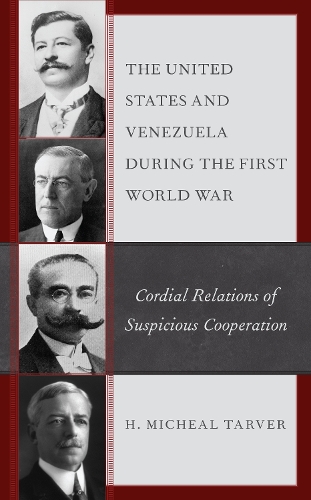 Бумажная книга «The United States and Venezuela during the First World War: Cordial Relations of Suspicious Cooperation», автор Х. Мишель Тарвер - фото №1
