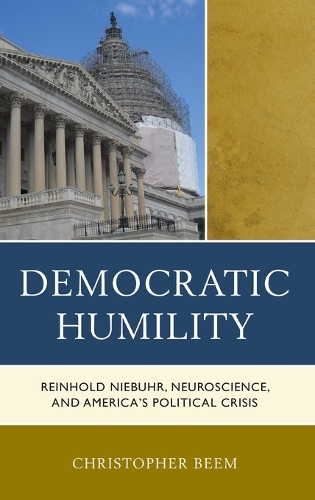 Паперова книга «Democratic Humility: Reinhold Niebuhr, Neuroscience, and America’s Political Crisis», автор Крістофер Бім - фото №1