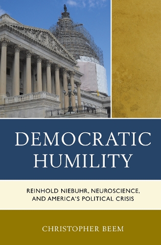 Паперова книга «Democratic Humility: Reinhold Niebuhr, Neuroscience, and America’s Political Crisis», автор Крістофер Бім - фото №1