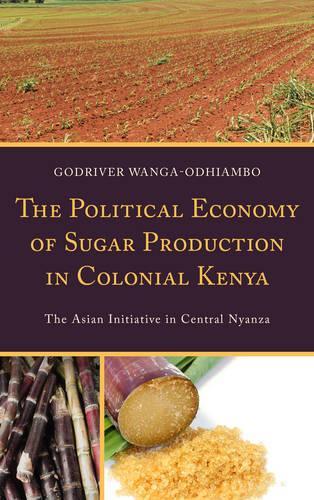 Бумажная книга «The Political Economy of Sugar Production in Colonial Kenya: The Asian Initiative in Central Nyanza», автор Годривер Ванга-Одхиамбо - фото №1