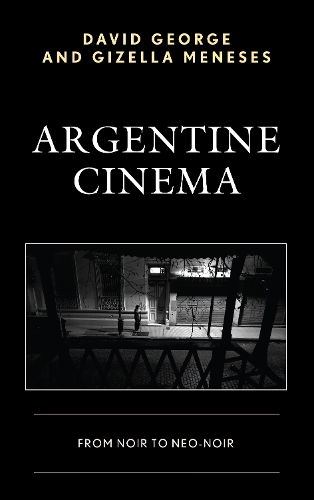 Бумажная книга «Argentine Cinema: From Noir to Neo-Noir», авторов Дэвид Джордж, Гизелла Менесес - фото №1