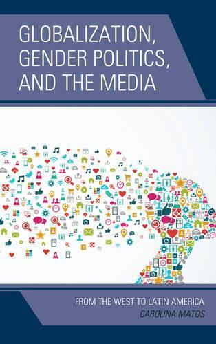 Бумажная книга «Globalization, Gender Politics, and the Media: From the West to Latin America», автор Каролина Матос - фото №1
