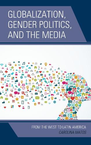 Бумажная книга «Globalization, Gender Politics, and the Media: From the West to Latin America», автор Каролина Матос - фото №1