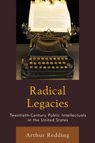 Бумажная книга «Radical Legacies: Twentieth-Century Public Intellectuals in the United States», автор Артур Реддинг - фото №1