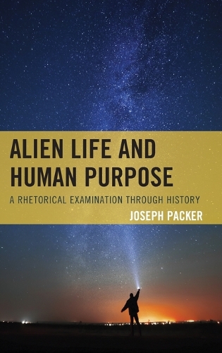 Бумажная книга «Alien Life and Human Purpose: A Rhetorical Examination through History», автор Джозеф Пакер - фото №1