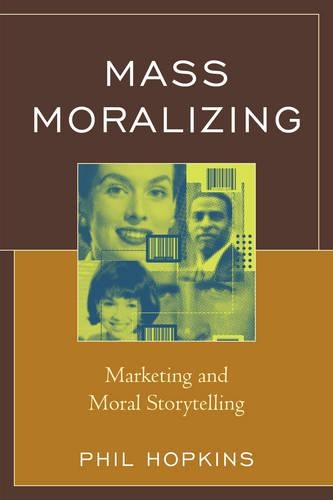 Бумажная книга «Mass Moralizing: Marketing and Moral Storytelling», автор Фил Хопкинс - фото №1
