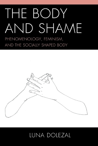 Бумажная книга «The Body and Shame: Phenomenology, Feminism, and the Socially Shaped Body», автор Луна Долезал - фото №1