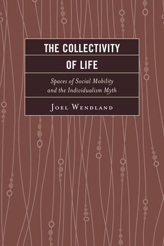 Бумажная книга «The Collectivity of Life: Spaces of Social Mobility and the Individualism Myth», автор Джоэл Вендланд - фото №1