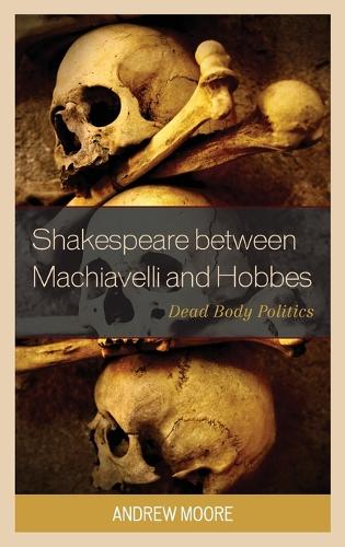 Бумажная книга «Shakespeare between Machiavelli and Hobbes: Dead Body Politics», автор Эндрю Мур - фото №1