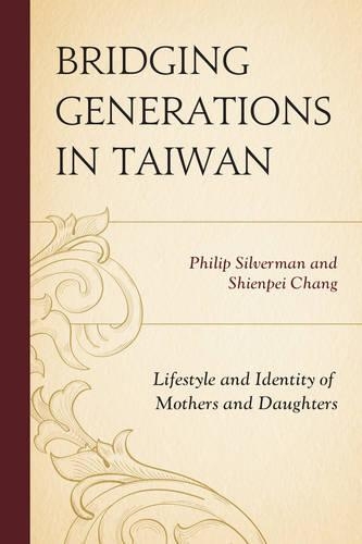 Бумажная книга «Bridging Generations in Taiwan: Lifestyle and Identity of Mothers and Daughters», авторов Филип Сильверман, Шиенпей Чанг - фото №1