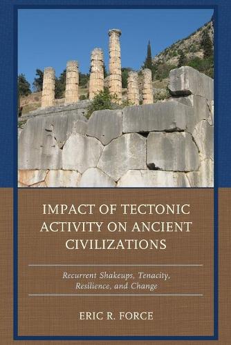 Бумажная книга «Impact of Tectonic Activity on Ancient Civilizations: Recurrent Shakeups, Tenacity, Resilience, and Change», автор Эрик Р. Форс - фото №1