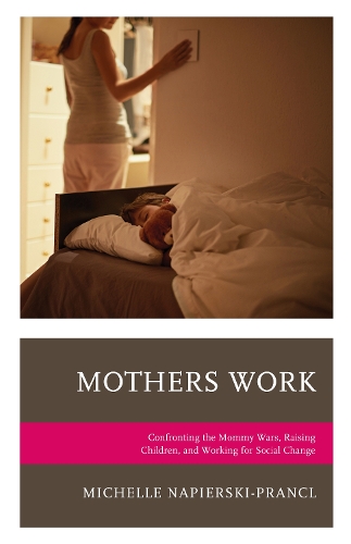 Паперова книга «Mothers Work: Confronting the Mommy Wars, Raising Children, and Working for Social Change», автор Мішель Наперскі-Пранкль - фото №1