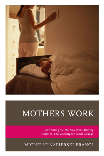 Бумажная книга «Mothers Work: Confronting the Mommy Wars, Raising Children, and Working for Social Change», автор Мишель Напирски-Пранкл - фото №1