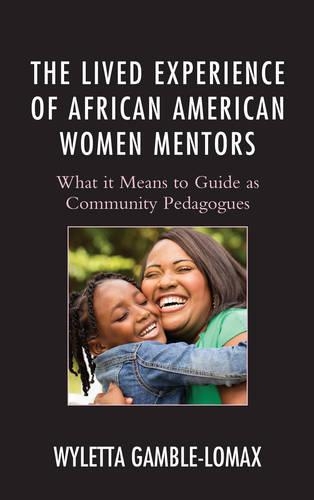 Бумажная книга «The Lived Experience of African American Women Mentors: What it Means to Guide as Community Pedagogues», автор Уалетта Гэмбл-Ломакс - фото №1