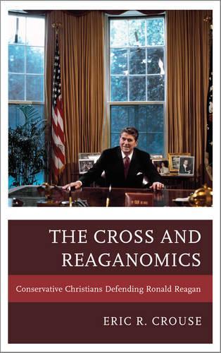 Бумажная книга «The Cross and Reaganomics: Conservative Christians Defending Ronald Reagan», автор Эрик Р. Крауз - фото №1