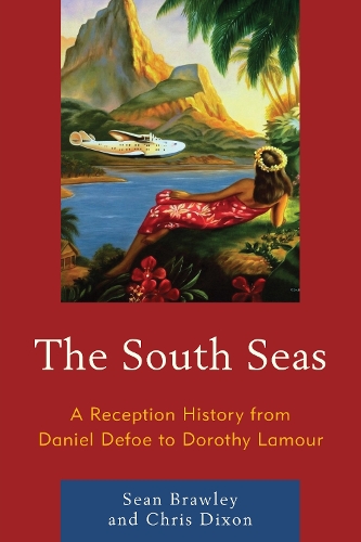 Бумажная книга «The South Seas: A Reception History from Daniel Defoe to Dorothy Lamour», авторов Крис Диксон, Шон Брейли - фото №1