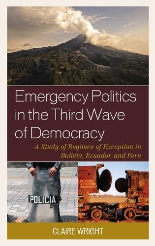 Бумажная книга «Emergency Politics in the Third Wave of Democracy: A Study of Regimes of Exception in Bolivia, Ecuador, and Peru», автор Клэр Райт - фото №1