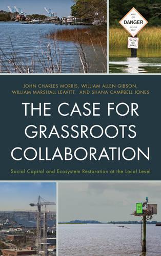 Бумажная книга «The Case for Grassroots Collaboration: Social Capital and Ecosystem Restoration at the Local Level», авторов Джон К. Моррис, Шана Кэмпбелл Джонс, Уильям Аллен Гибсон, Уильям Маршалл Ливитт - фото №1