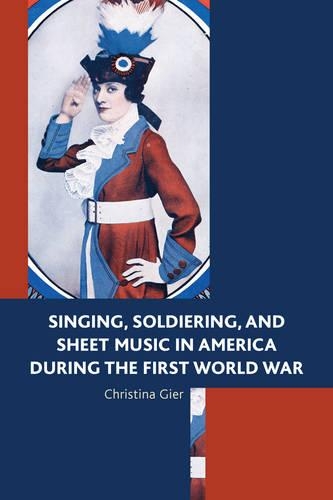 Паперова книга «Singing, Soldiering, and Sheet Music in America during the First World War», автор Крістіна Гієр - фото №1