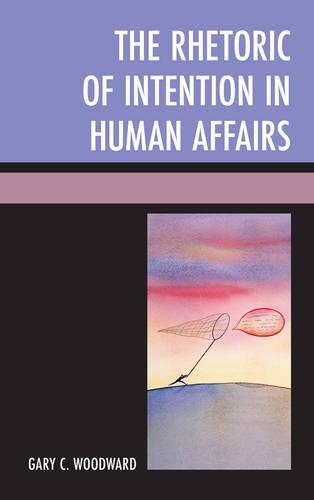Бумажная книга «The Rhetoric of Intention in Human Affairs», автор Гэри К. Вудворд - фото №1