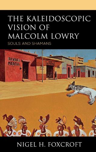 Бумажная книга «The Kaleidoscopic Vision of Malcolm Lowry: Souls and Shamans», автор Найджел Х. Фокскрофт - фото №1