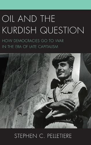 Бумажная книга «Oil and the Kurdish Question: How Democracies Go to War in the Era of Late Capitalism», автор Стивен С. Пеллетьер - фото №1